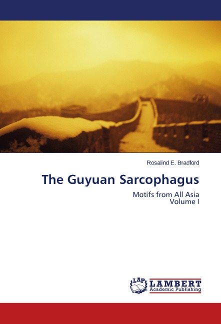 The Guyuan Sarcophagus: Motifs from All Asia  Volume I