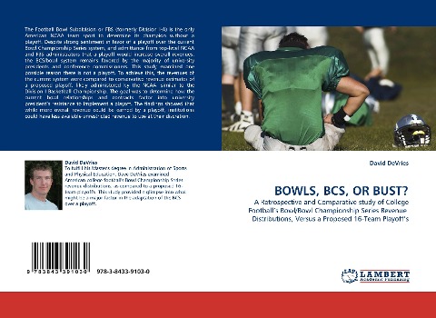 BOWLS, BCS, OR BUST?: A Retrospective and Comparative study of College Footballs Bowl/Bowl Championship Series Revenue  Distributions, Versus a Proposed 16-Team Playoffs