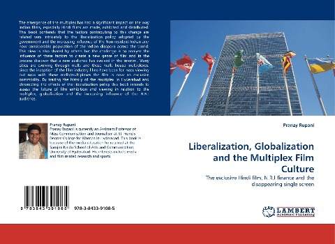 Liberalization, Globalization and the Multiplex Film Culture: The exclusive Hindi film, N.R.I finance and the disappearing single screen