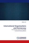 International Organizations and Democracy: The Domestic Impact of the OSCE on Democratizing Albania