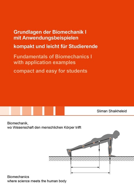 Grundlagen der Biomechanik I mit Anwendungsbeispielen - kompakt und leicht für Studierende / Fundamentals of Biomechanics I with application examples - compact and easy for students: Biomechanik, wo Wissenschaft den menschlichen Körper trifft / Biomechani