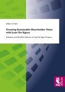 Creating Sustainable Shareholder Value with Lean Six Sigma: Evaluation and Portfolio Selection of Lean Six Sigma Projects