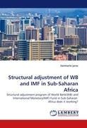 Structural adjustment of WB and IMF in Sub-Saharan Africa: Structural adjustment program of World Bank(WB) and International Monetary(IMF) Fund in Sub-Saharan Africa does it working?