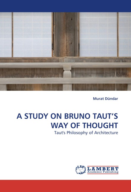 A STUDY ON BRUNO TAUTS WAY OF THOUGHT: Tauts Philosophy of Architecture