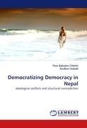 Democratizing Democracy in Nepal: ideological conflicts and structural contradiction
