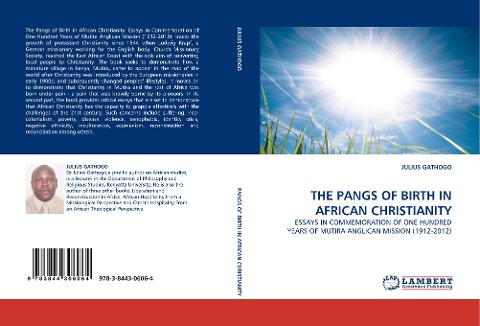 THE PANGS OF BIRTH IN AFRICAN CHRISTIANITY: ESSAYS IN COMMEMORATION OF ONE HUNDRED YEARS OF MUTIRA ANGLICAN MISSION (1912-2012)