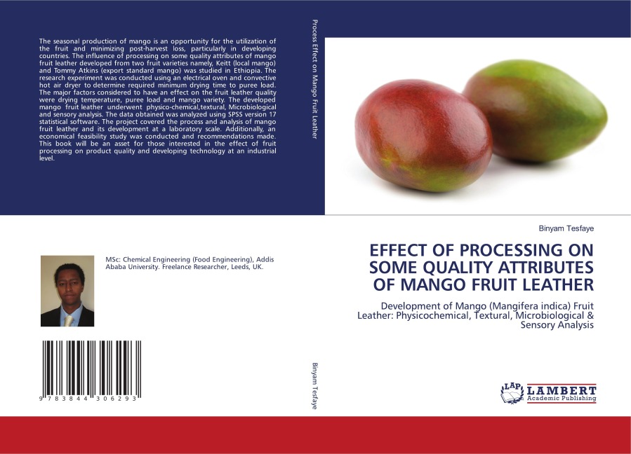 EFFECT OF PROCESSING ON SOME QUALITY ATTRIBUTES OF MANGO FRUIT LEATHER: Development of Mango (Mangifera indica) Fruit Leather: Physicochemical, Textural, Microbiological & Sensory Analysis