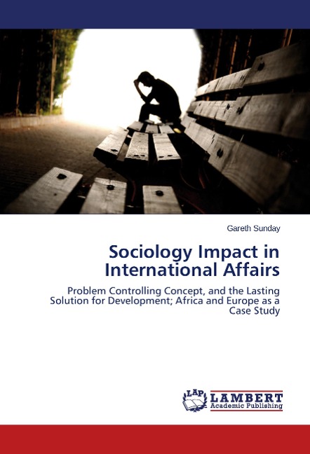 Sociology Impact in International Affairs: Problem Controlling Concept, and the Lasting Solution for Development; Africa and Europe as a Case Study