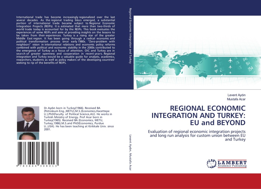 REGIONAL ECONOMIC INTEGRATION AND TURKEY: EU and BEYOND: Evaluation of regional economic integration projects and long run analysis for custom union between EU and Turkey