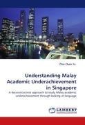 Understanding Malay Academic Underachievement in Singapore: A deconstructivist approach to study Malay academic underachievement through looking at language