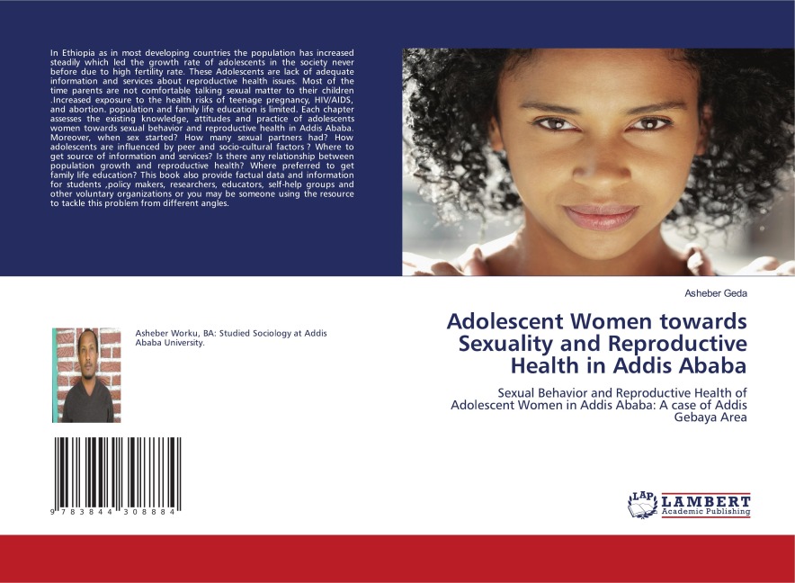 Adolescent Women towards Sexuality and Reproductive Health in Addis Ababa: Sexual Behavior and Reproductive Health of Adolescent Women in Addis Ababa: A case of Addis Gebaya Area