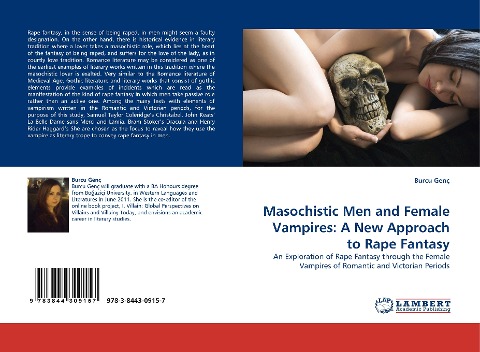 Masochistic Men and Female Vampires: A New Approach to Rape Fantasy: An Exploration of Rape Fantasy through the Female Vampires of Romantic and Victorian Periods