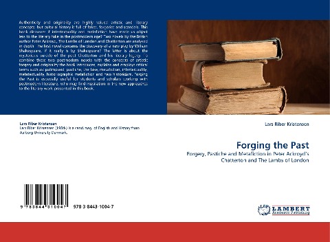 Forging the Past: Forgery, Pastiche and Metafiction in Peter Ackroyds Chatterton and The Lambs of London