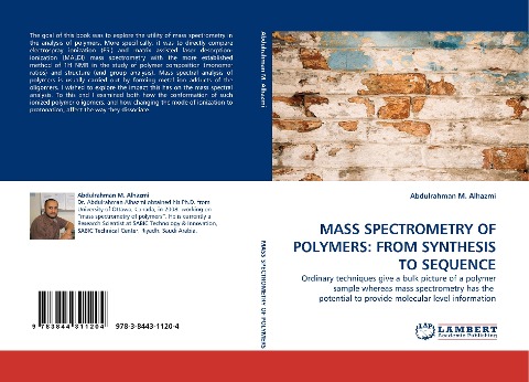 MASS SPECTROMETRY OF POLYMERS: FROM SYNTHESIS TO SEQUENCE: Ordinary techniques give a bulk picture of a polymer sample whereas mass spectrometry has the  potential to provide molecular level information