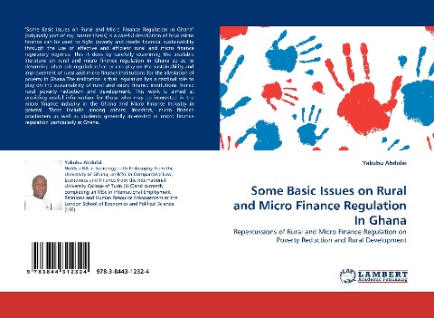 Some Basic Issues on Rural and Micro Finance Regulation In Ghana: Repercussions of Rural and Micro Finance Regulation on Poverty Reduction and Rural Development