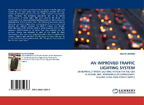 AN IMPROVED TRAFFIC LIGHTING SYSTEM: AN IMPROVED TRAFFIC LIGHTING SYSTEM FOR THE GRA JUNCTION, ABA -PORTHARCOURT EXPRESSWAY, NIGERIA USING DUAL POWER SUPPLY