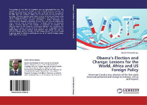 Obamas Election and Change: Lessons for the World, Africa and US Foreign Policy: American Constitution, election of the first black American president and change in America, Africa and beyond