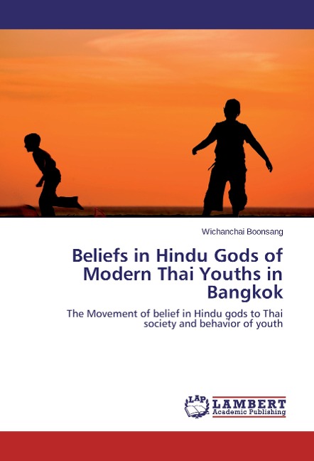 Beliefs in Hindu Gods of Modern Thai Youths in Bangkok: The Movement of belief in Hindu gods to Thai society and behavior of youth