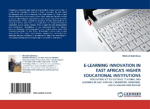 E-LEARNING INNOVATION IN EAST AFRICAS HIGHER EDUCATIONAL INSTITUTIONS: INTEGRATING ICT TO LEVERAGE TEACHING AND LEARNING IN EAST AFRICAN UNIVERSITIES: MAKERERE, DAR ES SALAAM AND NAIROBI