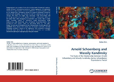 Arnold Schoenberg and Wassily Kandinsky: The Study of the Relationship between Arnold Schoenberg and Wassily Kandinsky during Schoenbergs  Expressionist Period