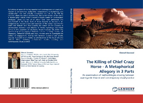 The Killing of Chief Crazy Horse - A Metaphorical Allegory in 3 Parts: An examination of methodologies moving between avant-garde theatre and contemporary visual practice