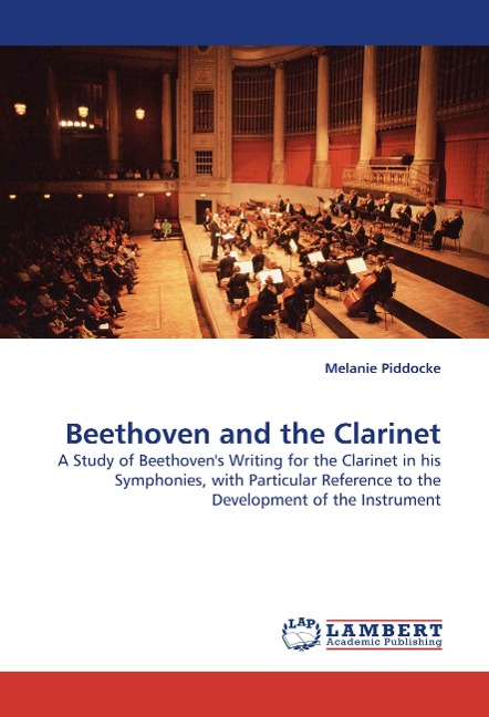 Beethoven and the Clarinet: A Study of Beethovens Writing for the Clarinet in his Symphonies, with Particular Reference to the Development of the Instrument