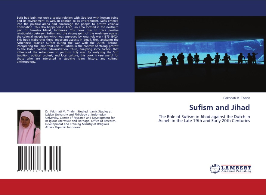 Sufism and Jihad: The Role of Sufism in Jihad against the Dutch in Acheh in the Late 19th and Early 20th Centuries