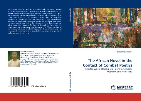 The African Novel in the Context of Combat Poetics: Selected Works of Ngugi wa ThiongO, Sembene Ousmane and Festus Iyayi