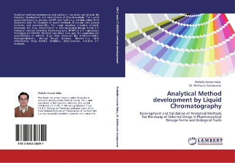 Analytical Method development by Liquid Chromatography: Development and Validation of Analytical Methods for the Assay of Selected Drugs in Pharmaceutical Dosage forms and Biological fluids