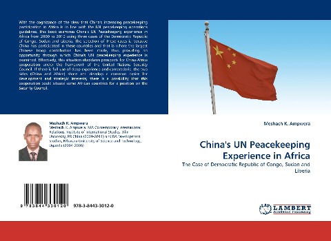 Chinas UN Peacekeeping Experience in Africa: The Case of Democratic Republic of Congo, Sudan and Liberia