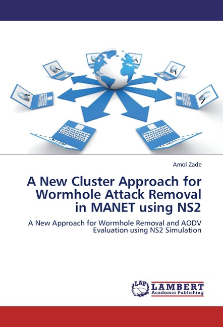 A New Cluster Approach for Wormhole Attack Removal in MANET using NS2: A New Approach for Wormhole Removal and AODV Evaluation using NS2 Simulation