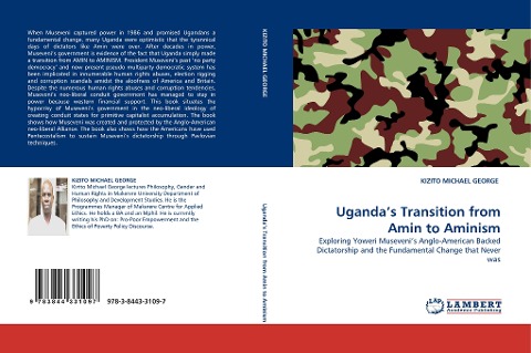 Ugandas Transition from Amin to Aminism: Exploring Yoweri Musevenis Anglo-American Backed Dictatorship and the Fundamental Change that Never was