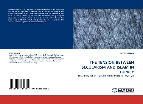 THE TENSION BETWEEN SECULARISM AND ISLAM IN TURKEY: THE ATTITUDES OF TURKISH IMMIGRANTS IN HOUSTON