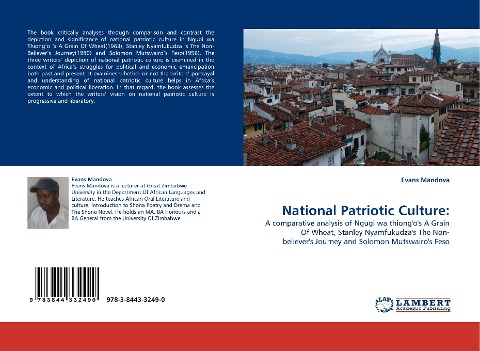 National Patriotic Culture:: A comparative analysis of Ngugi wa thiongos A Grain Of Wheat, Stanley Nyamfukudzas The Non- believers Journey and Solomon Mutswairos Feso