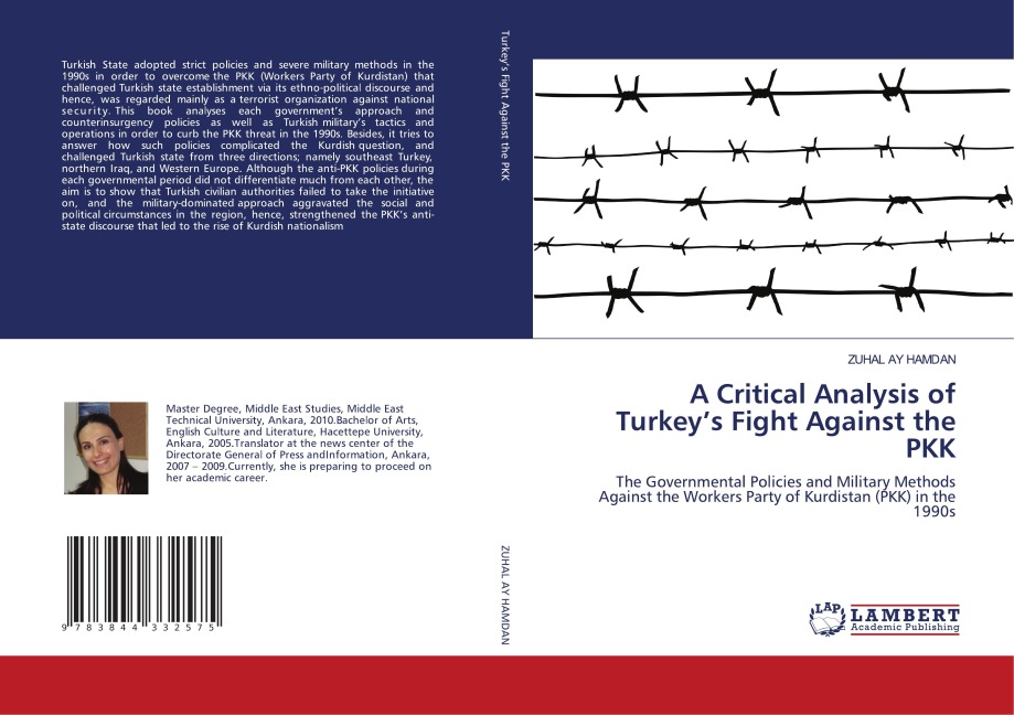A Critical Analysis of Turkeys Fight Against the PKK: The Governmental Policies and Military Methods Against the Workers Party of Kurdistan (PKK) in the 1990s