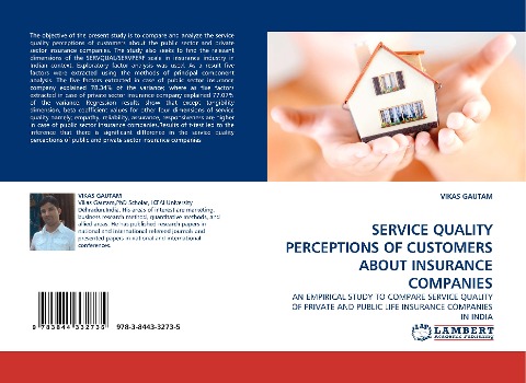 SERVICE QUALITY PERCEPTIONS OF CUSTOMERS ABOUT INSURANCE COMPANIES: AN EMPIRICAL STUDY TO COMPARE SERVICE QUALITY OF PRIVATE AND PUBLIC LIFE INSURANCE COMPANIES IN INDIA