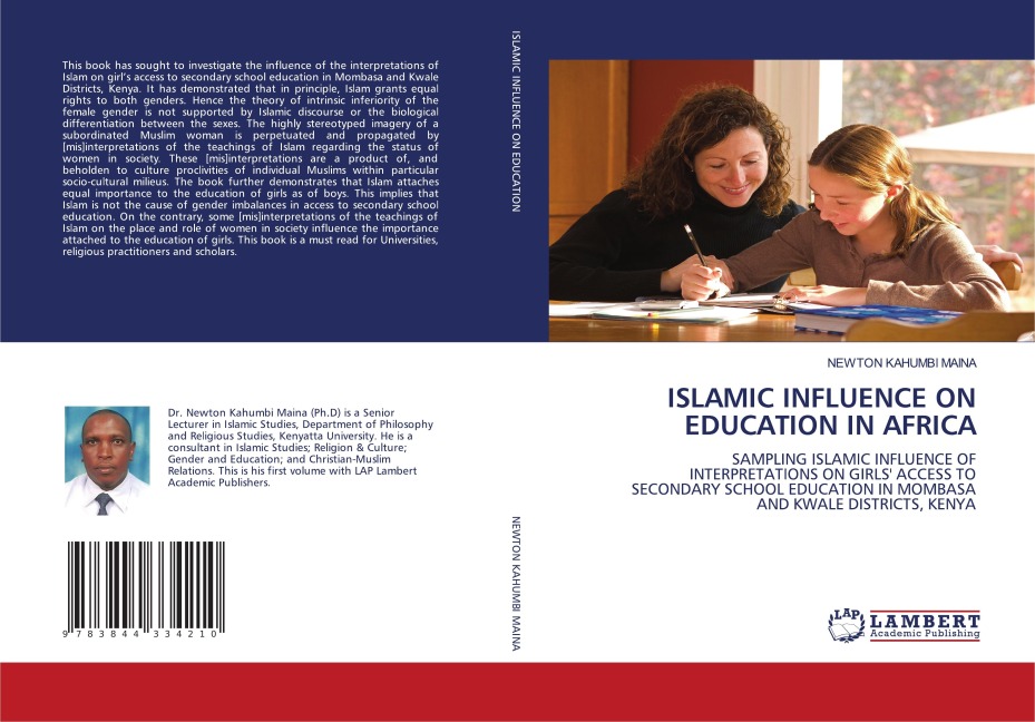 ISLAMIC INFLUENCE ON EDUCATION IN AFRICA: SAMPLING ISLAMIC INFLUENCE OF INTERPRETATIONS ON GIRLS ACCESS TO SECONDARY SCHOOL EDUCATION IN MOMBASA AND KWALE DISTRICTS, KENYA