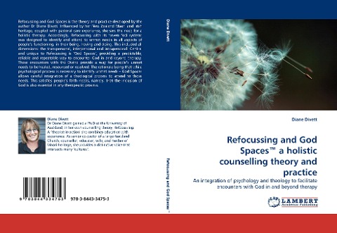 Refocussing and God Spaces(TM) a holistic counselling theory and practice: An integration of psychology and theology to facilitate encounters with God in and beyond therapy