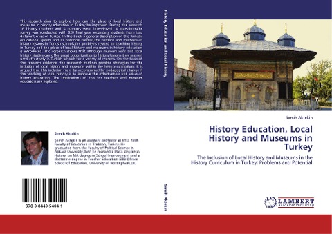 History Education, Local History and Museums in Turkey: The Inclusion of Local History and Museums in the History Curriculum in Turkey: Problems and Potential