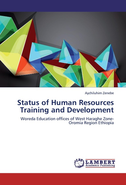 Status of Human Resources Training and Development: Woreda Education offices of West Haraghe Zone- Oromia Region Ethiopia
