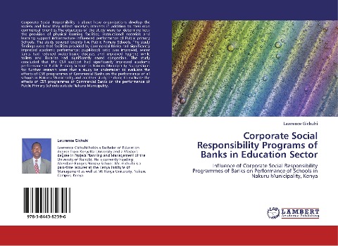 Corporate Social Responsibility Programs of Banks in Education Sector: Influence of Corporate Social Responsibility Programmes of Banks on Performance of Schools in Nakuru Municipality, Kenya