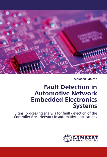 Fault Detection in Automotive Network Embedded Electronics Systems: Signal processing analysis for fault detection of the Controller Area Network in automotive applications