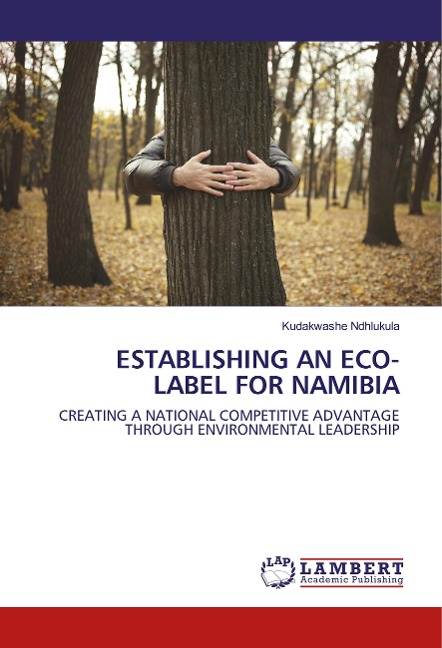 ESTABLISHING AN ECO-LABEL FOR NAMIBIA: CREATING A NATIONAL COMPETITIVE ADVANTAGE THROUGH ENVIRONMENTAL LEADERSHIP