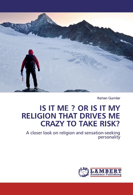 IS IT ME ? OR IS IT MY RELIGION THAT DRIVES ME CRAZY TO TAKE RISK?: A closer look on religion and sensation-seeking personality