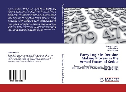 Fuzzy Logic in Decision Making Process in the Armed Forces of Serbia: Fuzzy sets, fuzzy logic in military decision making process, modelling of fuzzy logic system to support decision making