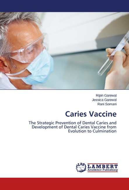 Caries Vaccine: The Strategic Prevention of Dental Caries and Development of Dental Caries Vaccine from Evolution to Culmination