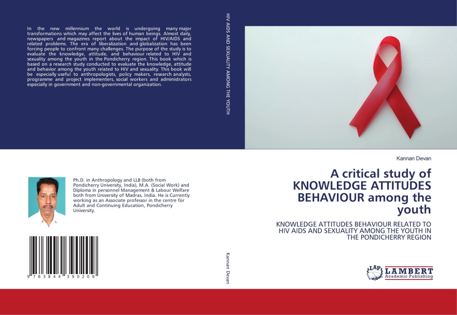A critical study of KNOWLEDGE ATTITUDES BEHAVIOUR among the youth: KNOWLEDGE ATTITUDES BEHAVIOUR RELATED TO HIV AIDS AND SEXUALITY AMONG THE YOUTH IN THE PONDICHERRY REGION