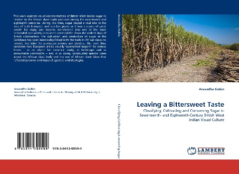 Leaving a Bittersweet Taste: Classifying, Cultivating and Consuming Sugar in Seventeenth- and Eighteenth-Century British West Indian Visual Culture