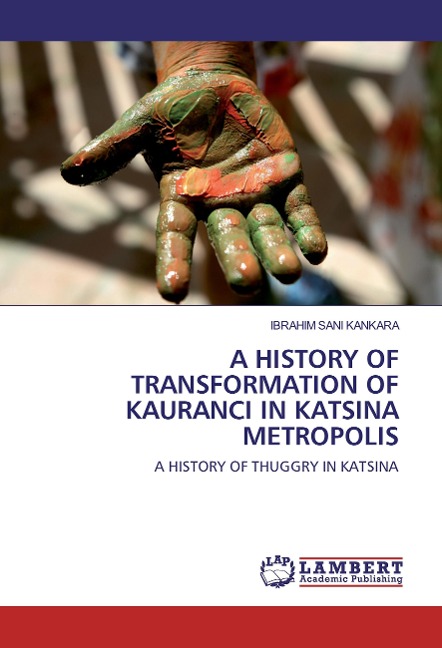 A HISTORY OF TRANSFORMATION OF KAURANCI IN KATSINA METROPOLIS: A HISTORY OF THUGGRY IN KATSINA