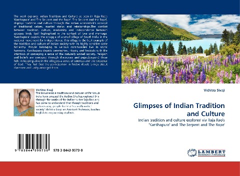 Glimpses of Indian Tradition and Culture: Indian tradition and culture explored via Raja Raos Kanthapura and The Serpent and The Rope